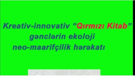 “Kreativ-innovativ “Qırmızı Kitab”: gənclərin ekoloji neo-maarifçilik hərəkatı”. YYSİB-dən eko-layihə