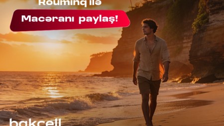 Bakcell rouminqi ilə yay tətilində dünyanı kəşf et